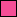 Hot Pink